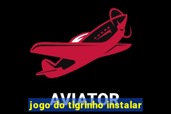 jogo do tigrinho instalar